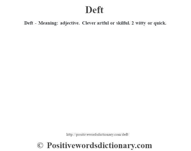 Deft - Meaning: adjective. Clever artful or skilful. 2 witty or quick.