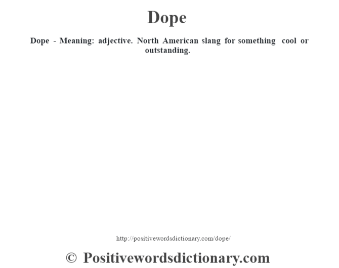Dope - Meaning: adjective. North American slang for something cool or outstanding.