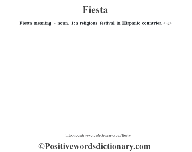 Fiesta meaning - noun. 1: a religious festival in Hispanic countries.<h2> 