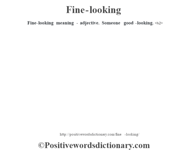 Fine-looking meaning - adjective. Someone good-looking.<h2> 