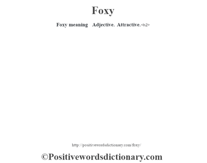 Foxy meaning  Adjective. Attractive.<h2> 
