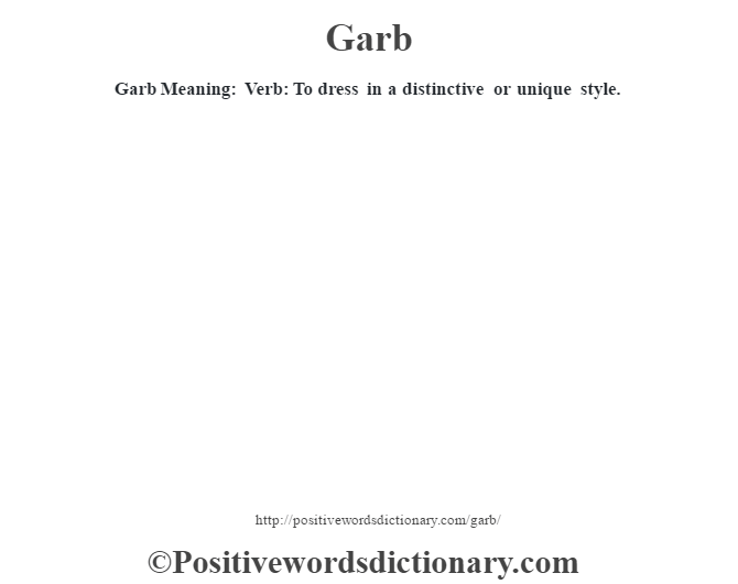 Garb Meaning: Verb: To dress in a distinctive or unique style.