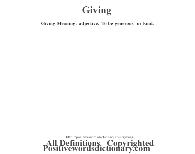 Giving Meaning: adjective. To be generous or kind.