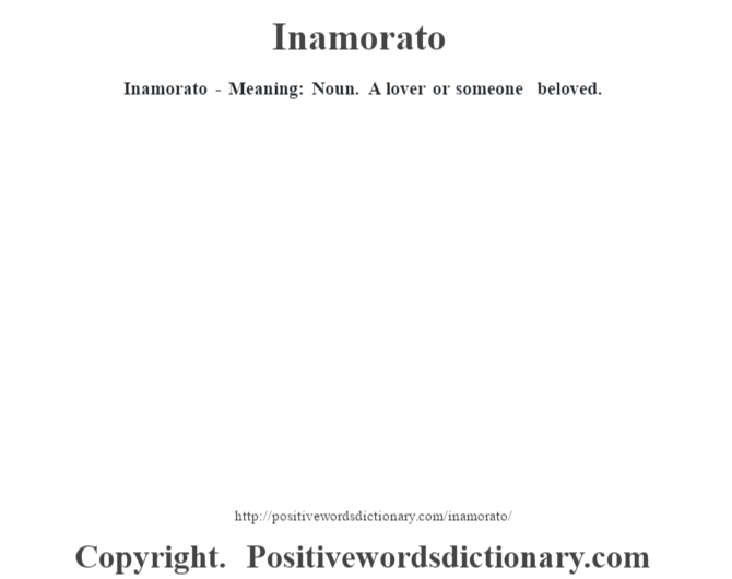 Inamorato - Meaning: Noun. A lover or someone beloved.