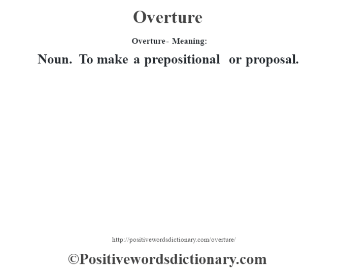 Overture- Meaning: Noun. To make a prepositional or proposal.
