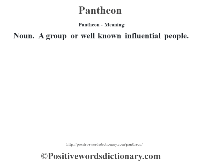 Pantheon- Meaning:
Noun. A group or well known influential people.