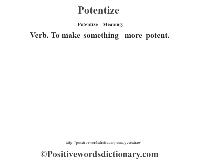 Potentize- Meaning: Verb. To make something more potent.