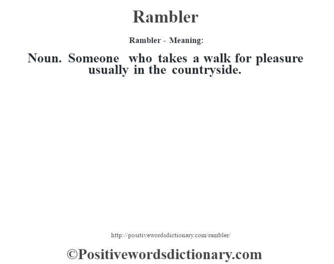 Rambler - Meaning:   Noun. Someone who takes a walk for pleasure usually in the countryside.