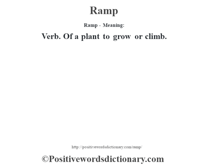 Ramp - Meaning:   Verb. Of a plant to grow or climb.