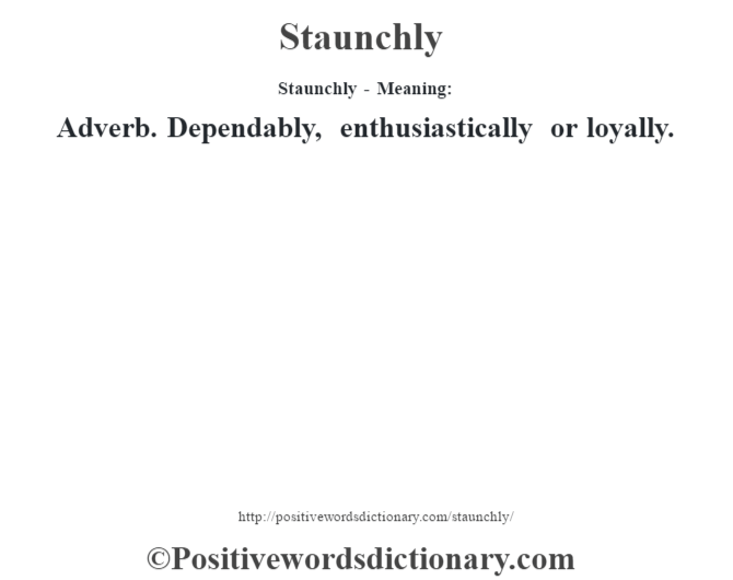 Staunchly - Meaning: Adverb. Dependably, enthusiastically or loyally.