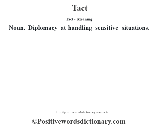 Tact - Meaning: Noun. Diplomacy at handling sensitive situations.