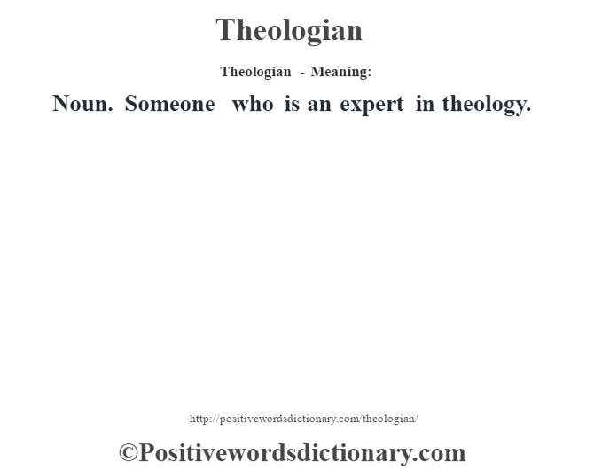Theologian - Meaning: Noun. Someone who is an expert in theology.