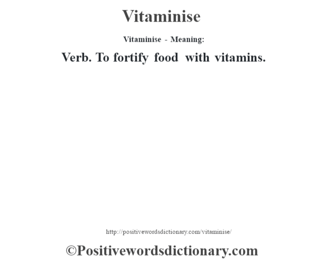 Vitaminise - Meaning: Verb. To fortify food with vitamins.