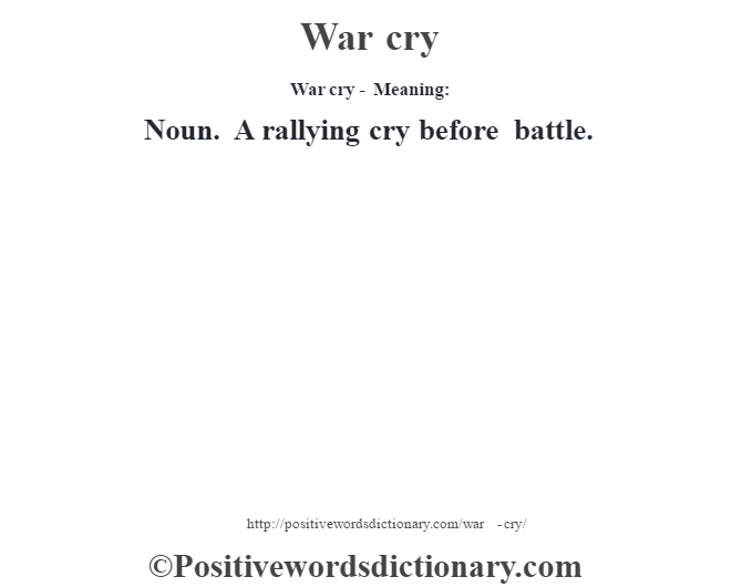 War cry - Meaning: Noun. A rallying cry before battle.