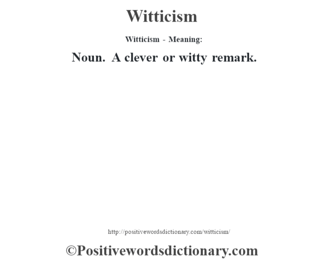 Witticism - Meaning: Noun. A clever or witty remark.