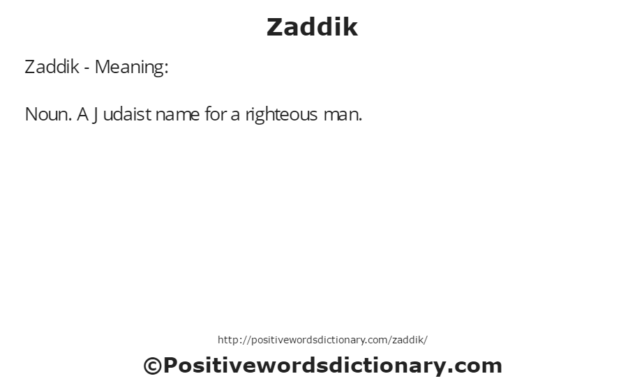 Zaddik - Meaning: Noun. A Judaist name for a righteous man.