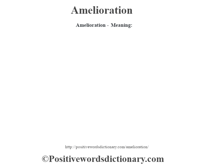 Amelioration- Meaning: