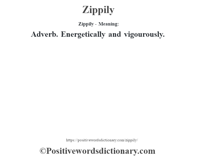 Zippily - Meaning: Adverb. Energetically and vigourously.